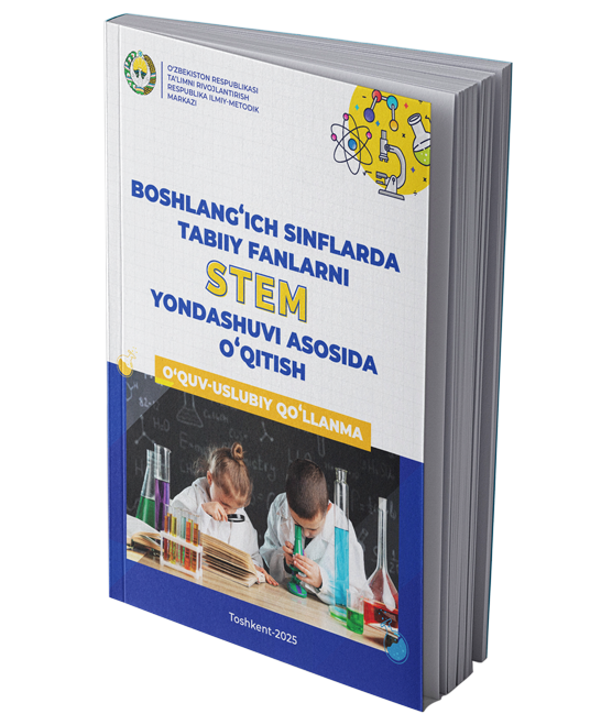 Boshlang‘ich sinflarda tabiiy fanlarni STEM yondashuvi asosida o‘qitish